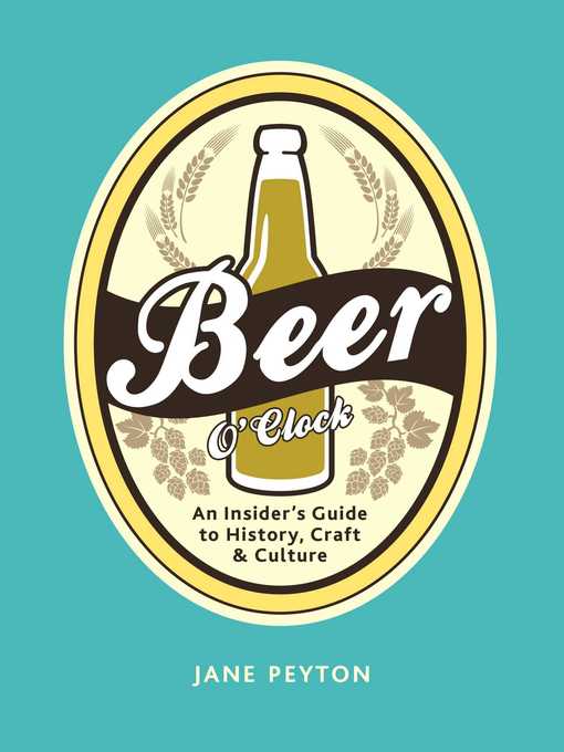 Title details for Beer O'Clock: an Insider's Guide to History, Craft, and Culture by Jane Peyton - Wait list
